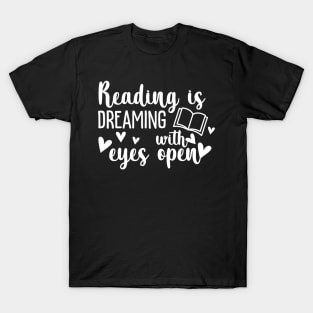 Reading is dreaming with my eyes open T-Shirt